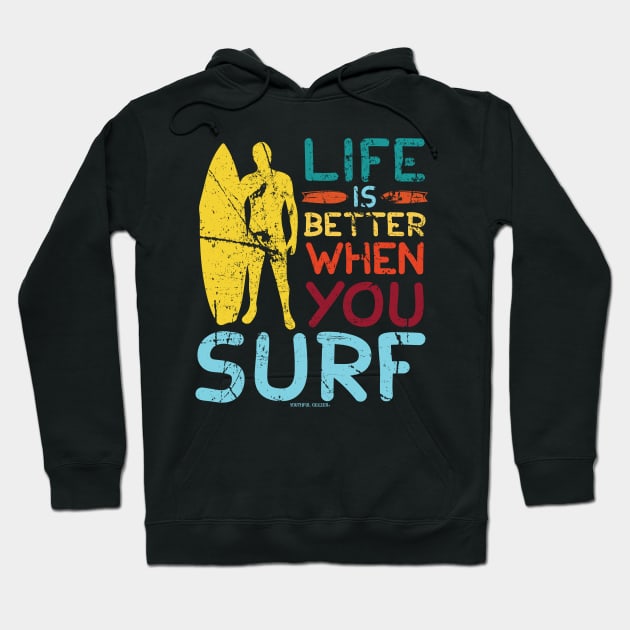 Life Is Better When You Surf Hoodie by YouthfulGeezer